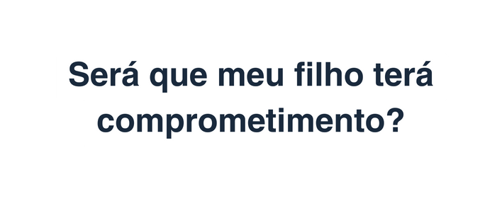 Será que meu filho terá comprometimento